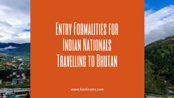 entry formalities for indian nationals travelling to bhutan